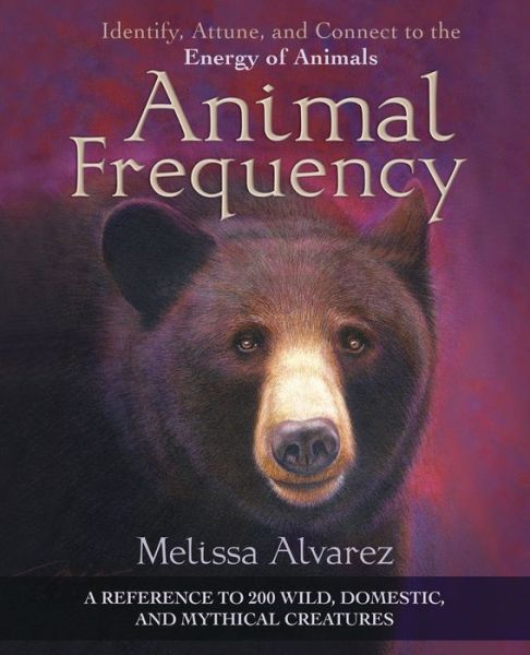 Cover for Melissa Alvarez · Animal Frequency: Identify, Attune, and Connect to the Energy of Animals (Taschenbuch) (2017)