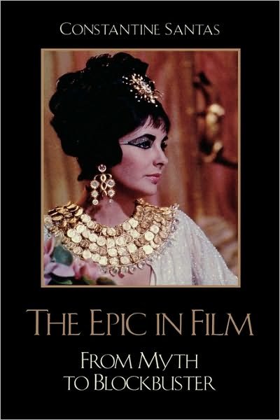 The Epic in Film: From Myth to Blockbuster - Constantine Santas - Books - Rowman & Littlefield - 9780742555280 - November 28, 2007