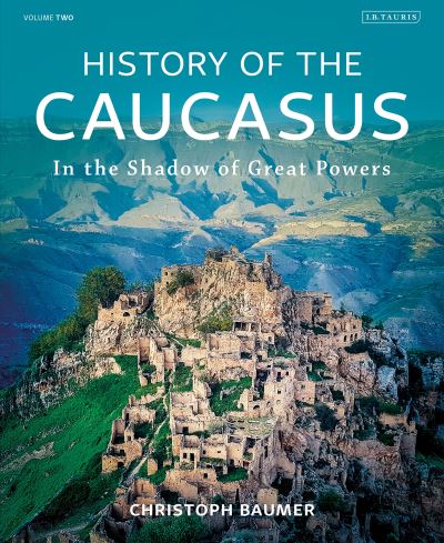 Cover for Baumer, Christoph (Independent Scholar) · History of the Caucasus: Volume 2: In the Shadow of Great Powers (Hardcover Book) (2023)