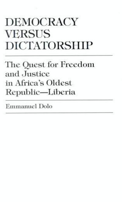 Cover for Emmanuel Dolo · Democracy Versus Dictatorship: The Quest for Freedom and Justice in Africa's Oldest Republic--Liberia (Hardcover Book) (1996)