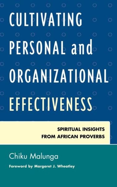Cover for Chiku Malunga · Cultivating Personal and Organizational Effectiveness: Spiritual Insights from African Proverbs (Gebundenes Buch) (2012)