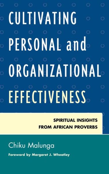 Cultivating Personal and Organizational Effectiveness: Spiritual Insights from African Proverbs - Chiku Malunga - Boeken - University Press of America - 9780761860280 - 14 december 2012