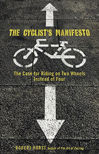 Cover for Robert Hurst · Cyclist's Manifesto: The Case For Riding On Two Wheels Instead Of Four (Paperback Book) [First edition] (2009)