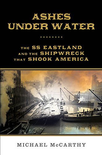 Cover for Michael Mccarthy · Ashes Under Water: the Ss Eastland and the Shipwreck That Shook America (Hardcover Book) [1st edition] (2014)