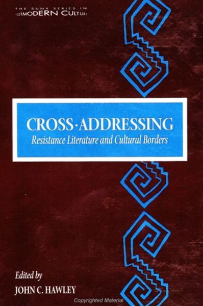 Cross-Addressing: Resistance Literature and Cultural Borders - SUNY series in Postmodern Culture - John C. Hawley - Books - State University of New York Press - 9780791429280 - July 3, 1996