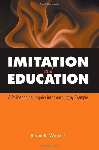 Cover for Bryan R. Warnick · Imitation and Education: a Philosophical Inquiry into Learning by Example (Suny Series, Philosophy of Education) (Paperback Book) (2009)