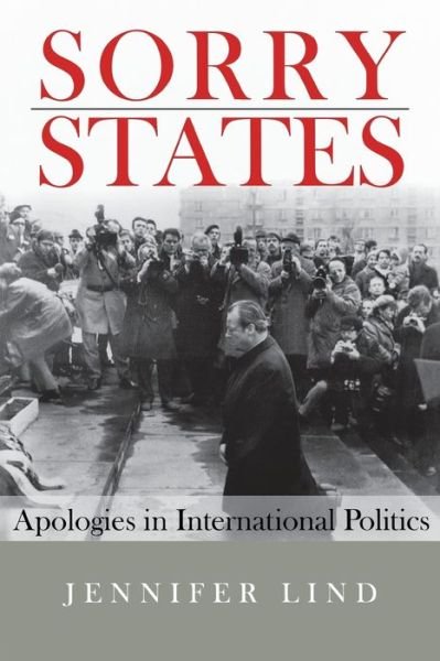 Jennifer Lind · Sorry States: Apologies in International Politics - Cornell Studies in Security Affairs (Paperback Book) (2010)