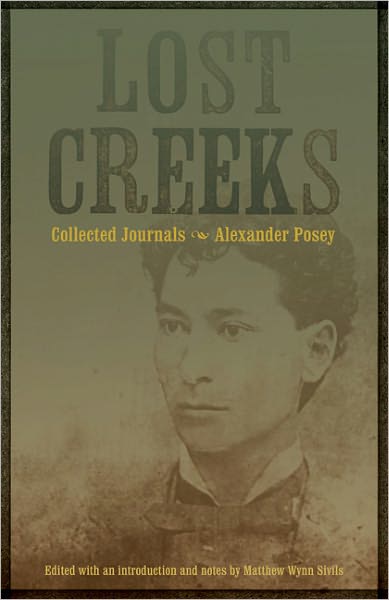 Lost Creeks: Collected Journals - Alexander Posey - Books - University of Nebraska Press - 9780803216280 - May 1, 2009