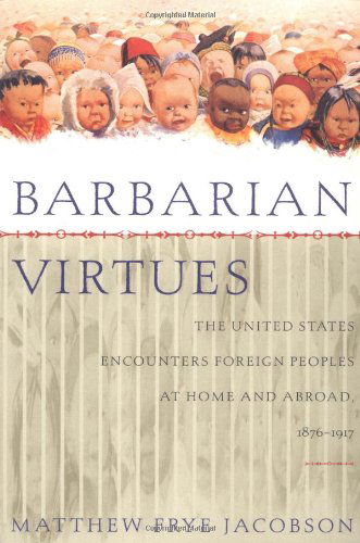 Cover for Matthew Frye Jacobson · Barbarian Virtues: the United States Encounters Foreign Peoples at Home and Abroad, 1876-1917 (Paperback Book) [1st edition] (2001)