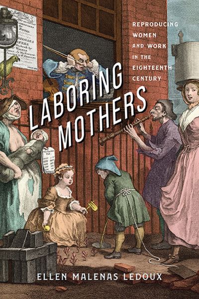 Cover for Ellen Malenas Ledoux · Laboring Mothers: Reproducing Women and Work in the Eighteenth Century (Paperback Book) (2023)