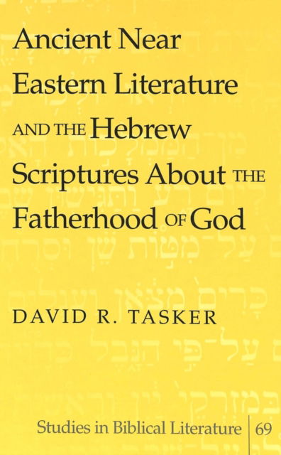 Ancient Near Eastern Literature and the Hebrew Scriptures About the Fatherhood of God - Studies in Biblical Literature - David R. Tasker - Books - Peter Lang Publishing Inc - 9780820471280 - October 11, 2004