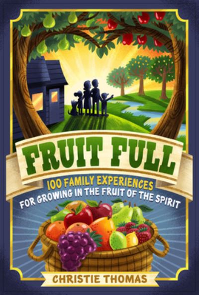 Cover for Christie Thomas · Fruit Full – 100 Family Experiences for Growing in the Fruit of the Spirit (Paperback Book) (2022)