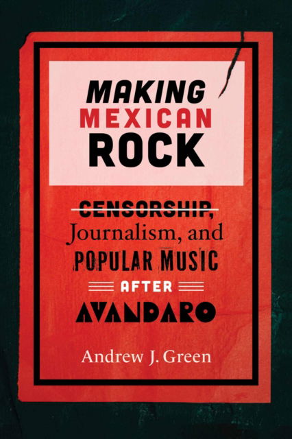 Cover for Andrew Green · Making Mexican Rock: Censorship, Journalism, and Popular Music after Avandaro - Performing Latin American and Caribbean Identities (Paperback Bog) (2024)