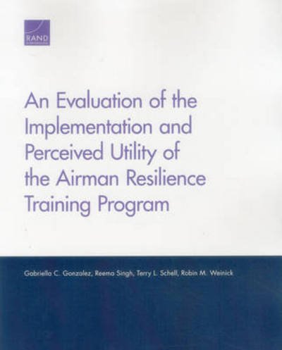Cover for Gabriella C. Gonzalez · An Evaluation of the Implementation and Perceived Utility of the Airman Resilience Training Program (Taschenbuch) (2014)