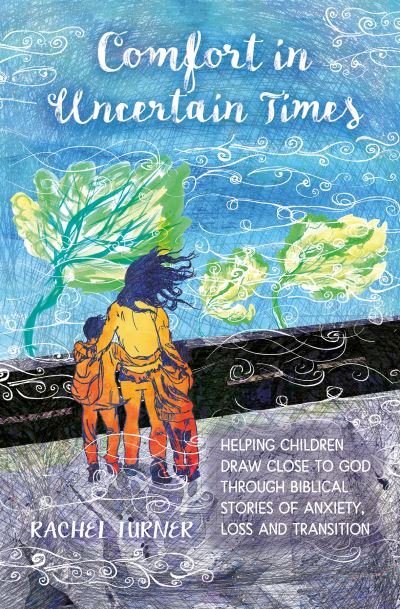 Cover for Rachel Turner · Comfort in Uncertain Times: Helping children draw close to God through biblical stories of anxiety, loss and transition (Paperback Book) (2022)
