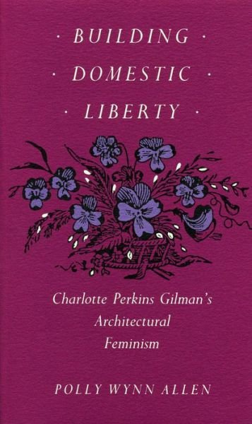 Cover for P.W. Allen · Building Domestic Liberty: Charlotte Perkins Gilman's Architectural Feminism (Taschenbuch) (1988)