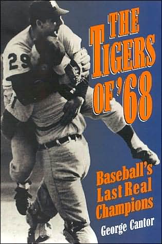 Cover for George Cantor · The Tigers of '68: Baseball's Last Real Champions (Hardcover Book) (1997)