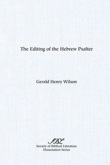 Cover for Gerald Henry Wilson · The Editing of the Hebrew Psalter (Dissertation Series / Society of Biblical Literature) (Paperback Book) (1985)