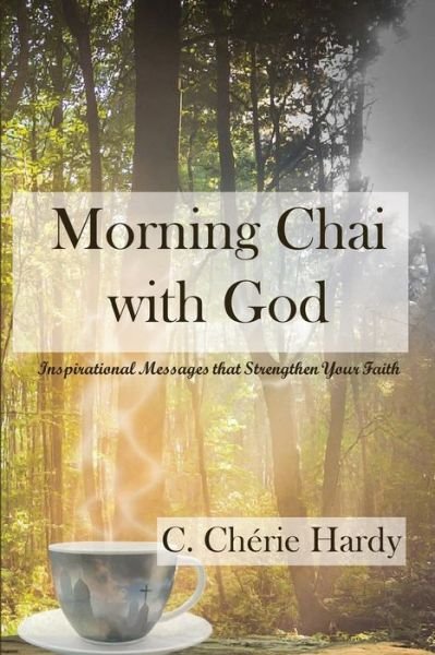 Cover for C Cherie Hardy · Morning Chai with God: Inspirational Messages That Strengthen Your Faith (Paperback Book) (2015)