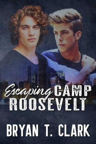 Cover for Bryan T. Clark · Escaping Camp Roosevelt : Gay Romance (Paperback Book) (2019)