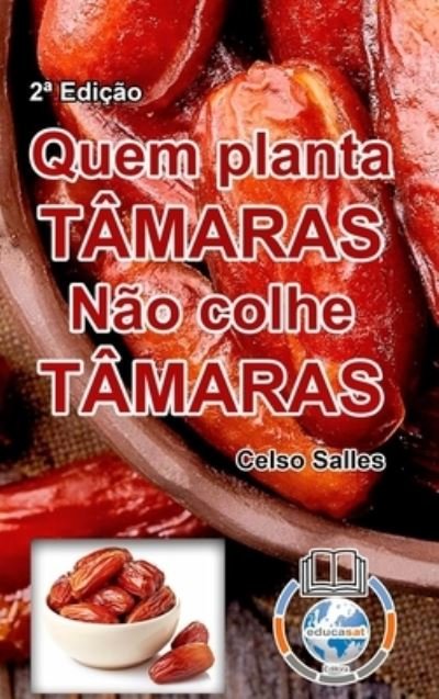 Cover for Celso Salles · QUEM PLANTA TMARAS, NO COLHE TMARAS - Celso Salles - 2a Edio (Inbunden Bok) (2023)
