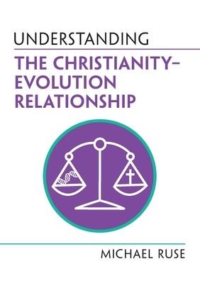 Cover for Ruse, Michael (Florida State University) · Understanding the Christianity–Evolution Relationship - Understanding Life (Paperback Book) (2023)