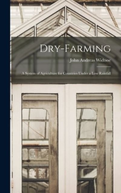 Cover for John Andreas 1872-1952 Widtsoe · Dry-farming (Inbunden Bok) (2021)