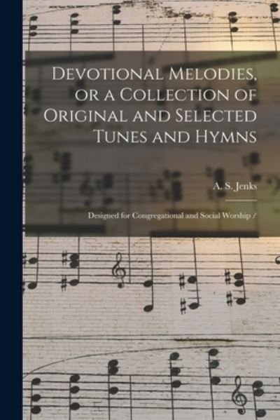 Cover for A S Jenks · Devotional Melodies, or a Collection of Original and Selected Tunes and Hymns (Pocketbok) (2021)