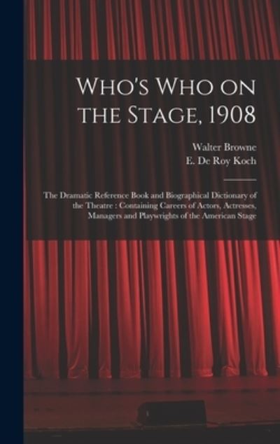 Cover for Walter 1856-1911 Browne · Who's Who on the Stage, 1908 (Hardcover Book) (2021)