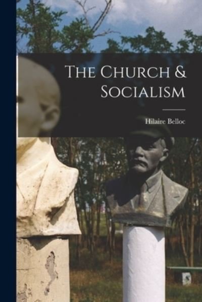 Cover for Hilaire 1870-1953 Belloc · The Church &amp; Socialism (Paperback Book) (2021)