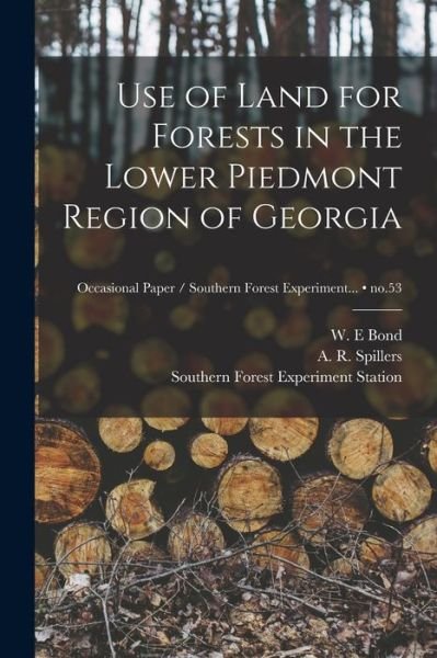 Cover for W E Bond · Use of Land for Forests in the Lower Piedmont Region of Georgia; no.53 (Paperback Bog) (2021)