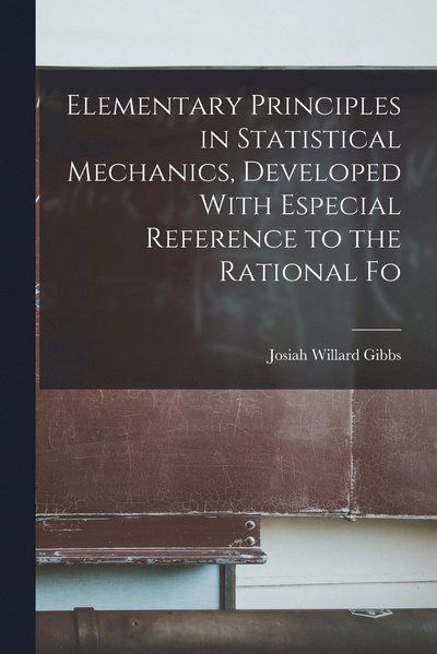 Cover for Josiah Willard Gibbs · Elementary Principles in Statistical Mechanics, Developed with Especial Reference to the Rational Fo (Book) (2022)