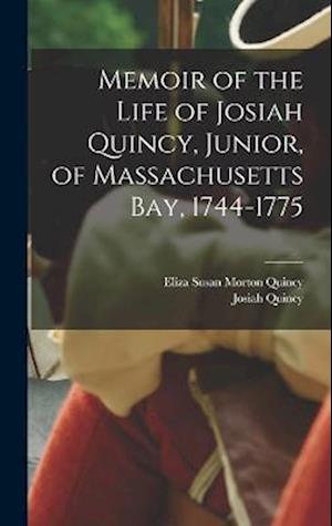 Cover for Josiah Quincy · Memoir of the Life of Josiah Quincy, Junior, of Massachusetts Bay, 1744-1775 (Book) (2022)