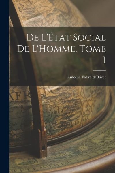 Cover for Antoine Fabre D'Olivet · De l'État Social de l'Homme, Tome I (Bog) (2022)