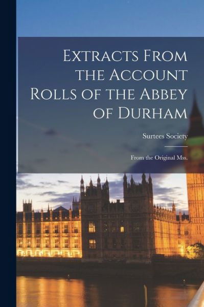 Extracts from the Account Rolls of the Abbey of Durham - Surtees Society - Books - Creative Media Partners, LLC - 9781018509280 - October 27, 2022