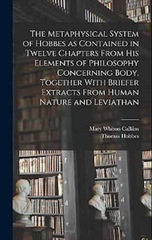 Cover for Mary Whiton Calkins · Metaphysical System of Hobbes As Contained in Twelve Chapters from His Elements of Philosophy Concerning Body, Together with Briefer Extracts from Human Nature and Leviathan (Bog) (2022)