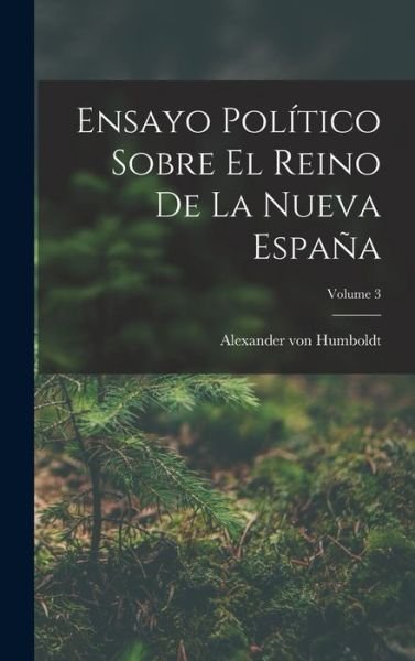 Ensayo Político Sobre el Reino de la Nueva España; Volume 3 - Alexander von Humboldt - Kirjat - Creative Media Partners, LLC - 9781018637280 - torstai 27. lokakuuta 2022