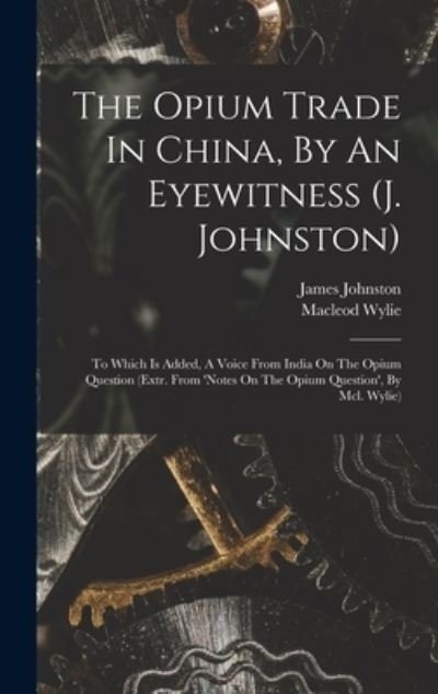 Cover for James Johnston · Opium Trade in China, by an Eyewitness (Book) (2022)