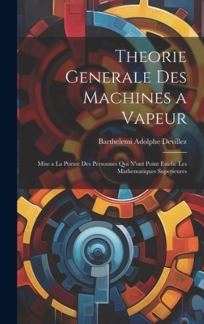 Cover for Barthelemi Adolphe Devillez · Theorie Generale des Machines a Vapeur (Book) (2023)