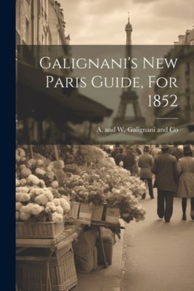 Cover for A and W Galignani and Co · Galignani's New Paris Guide, For 1852 (Book) (2023)