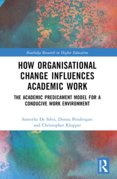 How Organisational Change Influences Academic Work: The Academic Predicament Model for a Conducive Work Environment - Routledge Research in Higher Education - Sureetha De Silva - Książki - Taylor & Francis Ltd - 9781032158280 - 26 sierpnia 2024