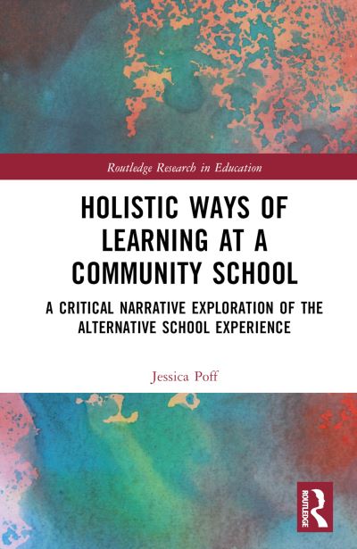 Cover for Poff, Jessica (Palmer Rapids Public School) · Holistic Ways of Learning at a Community School: A Critical Narrative Exploration of the Alternative School Experience - Routledge Research in Education (Gebundenes Buch) (2024)