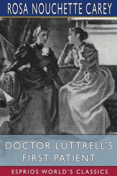 Cover for Rosa Nouchette Carey · Doctor Luttrell's First Patient (Esprios Classics) (Taschenbuch) (2024)