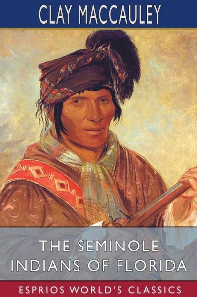 Cover for Clay Maccauley · The Seminole Indians of Florida (Esprios Classics) (Paperback Bog) (2024)