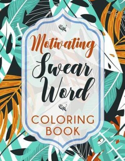 Cover for Sweary Coloring Books · Motivating Swear Word Coloring Book (Taschenbuch) (2019)