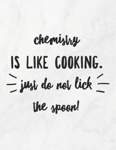 Cover for Grunduls Co Quote Notebooks · Chemistry Is Like Cooking, Just Do Not Lick the Spoon! (Pocketbok) (2019)