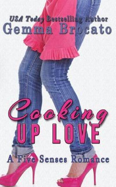 Cover for Gemma Brocato · Cooking Up Love A Five Senses Contemporary Romance (Paperback Book) (2019)