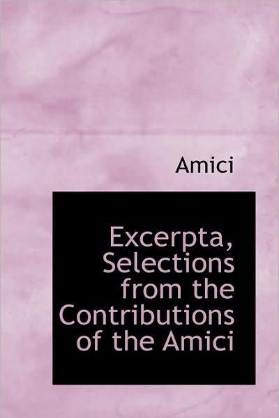 Cover for Amici · Excerpta, Selections from the Contributions of the Amici (Paperback Bog) (2009)
