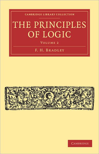 Cover for F. H. Bradley · The Principles of Logic - Cambridge Library Collection - Philosophy (Paperback Bog) (2011)