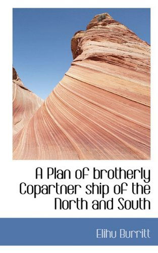 Cover for Elihu Burritt · A Plan of Brotherly Copartner Ship of the North and South (Paperback Book) (2009)